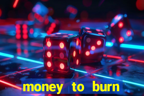 money to burn money to-burn system chapter 1 pt br